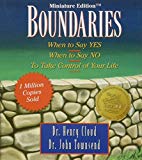 Boundaries: When to Say YES; When to Say NO to Take Control of Your Life
