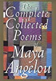 The Complete Collected Poems of Maya Angelou