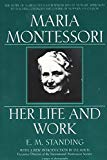 Maria Montessori: Her Life and Work