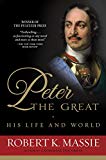 Peter the Great: His Life and World