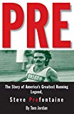 Pre: The Story of America's Greatest Running Legend Steve Prefontaine