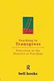 Teaching to Transgress: Education as the Practice of Freedom