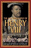 The Autobiography of Henry VIII: With Notes by His Fool Will Somers: A Novel