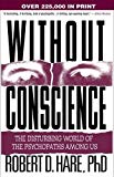 Without Conscience: The Disturbing World of the Psychopaths Among Us