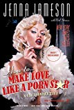 How to Make Love Like A Porn Star: A Cautionary Tale