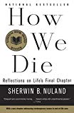 How We Die Reflections on Life's Final Chapter