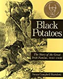 Black Potatoes: The Story of the Great Irish Famine 1845-1850