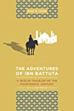 The Adventures of Ibn Battuta a Muslim Traveler of the Fourteenth Century