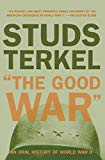 The Good War: An Oral History of World War Two