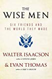 The Wise Men: Six Friends and the World They Made: Acheson Bohlen