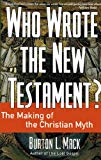 Who Wrote the New Testament?: The Making of the Christian Myth