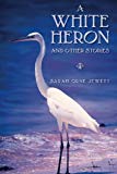 A White Heron and Other Stories