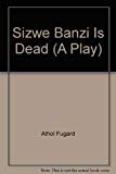 Sizwe Banzi Is Dead